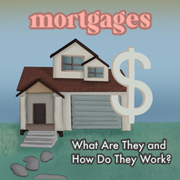 What mortgages are and how they work